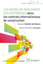 Couverture du livre « Les modes de règlement des différends dans les contrats internationaux de construction » de Gustavo Scheffer Da Silveira aux éditions Bruylant