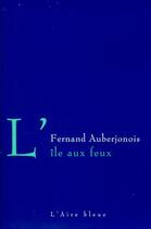 Couverture du livre « L'île aux feux » de Fernand Auberjonois aux éditions Éditions De L'aire