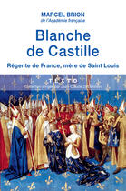 Couverture du livre « Blanche de Castille : régente de France, mère de saint Louis » de Marcel Brion aux éditions Tallandier