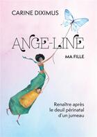 Couverture du livre « Ange-Line, ma fille : renaître après le deuil périnatal d'un jumeau » de Carine Diximus aux éditions Bookelis