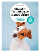 Couverture du livre « Stimulez l'intelligence de votre chien : 75 jeux éducatifs pour son bien-être et son équilibre » de Claire Arrowsmith aux éditions Larousse