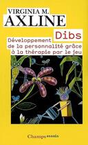 Couverture du livre « Dibs ; développement de la personnalité grâce à la thérapie par le jeu » de Axline Virginia M. aux éditions Flammarion