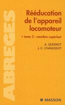 Couverture du livre « Rééducation de l'appareil locomoteur t.2 ; membre supérieur » de Chanussot et Quesnot aux éditions Elsevier-masson