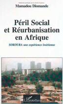Couverture du livre « PÉRIL SOCIAL ET RÉURBANISATION EN AFRIQUE : Sokoura une expérience ivoirienne » de Mamadou Diomande aux éditions L'harmattan