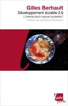 Couverture du livre « Développement durable 2.0 ; l'internet peut-il sauver la planète ? » de Gilles Berhault aux éditions Editions De L'aube