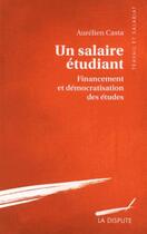 Couverture du livre « Un salaire étudiant » de Aurelien Casta aux éditions Dispute