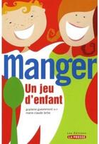 Couverture du livre « Manger ; un jeu d'enfant » de Guylaine Guevremont aux éditions La Presse