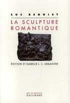 Couverture du livre « La sculpture romantique » de Luc Benoist aux éditions Gallimard