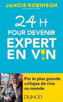 Couverture du livre « 24h pour devenir expert en vin » de Jancis Robinson aux éditions Dunod
