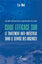Couverture du livre « Guide efficace sur le traitement anti infectieux dans le service des urgences » de Wei Guo aux éditions L'harmattan