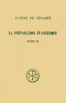Couverture du livre « La préparation évangélique ; livre XI » de Eusebe De Cesaree aux éditions Cerf