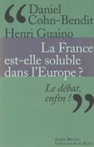 Couverture du livre « La France Est-Elle Soluble Dans L'Europe » de Henri Guaino et Daniel Cohn Bendit aux éditions Albin Michel