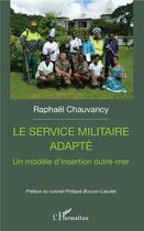 Couverture du livre « Le service militaire adapté ; un modèle d'insertion outre mer » de Raphael Chauvancy aux éditions L'harmattan