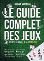 Couverture du livre « Le guide complet des jeux » de Francois Montmirel aux éditions Ma