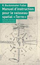 Couverture du livre « Manuel d'instruction pour le vaisseau spatial «terre» » de Buckminster R. Fuller aux éditions Lars Muller