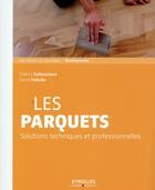 Couverture du livre « Les parquets ; solutions techniques et professionnelles » de Thierry Gallauziaux et David Fedullo aux éditions Eyrolles