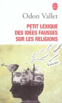 Couverture du livre « Petit lexique des idees fausses sur la religion » de Odon Vallet aux éditions Le Livre De Poche