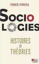 Couverture du livre « Sociologie ; histoires et théories » de Francis Farrugia aux éditions Cnrs