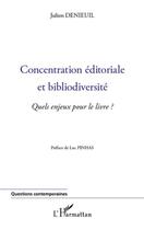 Couverture du livre « Concentration éditoriale et bibliodiversité ; quels enjeux pour le livre ? » de Julien Denieuil aux éditions Editions L'harmattan