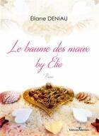 Couverture du livre « Le baume des maux by Elie » de Eliane Deniau aux éditions Melibee