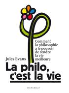 Couverture du livre « La philo, c'est la vie ! » de Jules Evans aux éditions Marabout