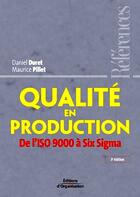 Couverture du livre « Qualité en production ; de l'ISO 9000 à six sigma (3e édition) (3e édition) » de Duret/Pillet aux éditions Organisation