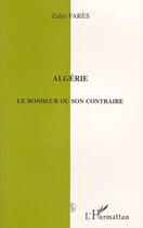 Couverture du livre « Algérie ; le bonheur ou son contraire » de Zahir Fares aux éditions L'harmattan