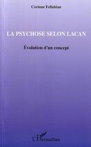 Couverture du livre « La psychose selon Lacan : Evolution d'un concept » de Corinne Fellahian aux éditions L'harmattan