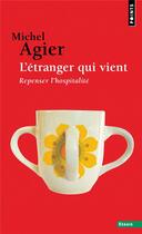 Couverture du livre « L'étranger qui vient : repenser l'hospitalité » de Michel Agier aux éditions Points