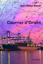Couverture du livre « Courrier d'orient » de Jean-Didier Bauer aux éditions Ancre De Marine Editions