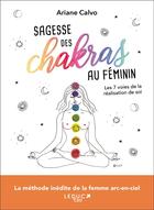 Couverture du livre « Sagesse des chakras au féminin ; les 7 voies de la réalisation de soi » de Ariane Calvo aux éditions Leduc