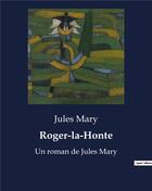 Couverture du livre « Roger-la-Honte : Un roman de Jules Mary » de Jules Mary aux éditions Culturea