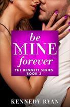 Couverture du livre « Be Mine Forever » de Ryan Kennedy aux éditions Grand Central Publishing