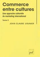 Couverture du livre « Commerce entre cultures t.2 ; une approche culturelle du marketing international » de Jean-Claude Usunier aux éditions Puf