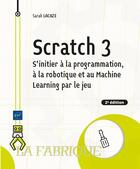 Couverture du livre « Scratch 3 : S'initier à la programmation, à la robotique et au Machine Learning par le jeu (2e édition) » de Sarah Lacaze aux éditions Eni