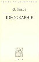 Couverture du livre « L'ideographie - un langage formulaire de la pensee pure construit d'apres celui de l'arithmetique » de Frege/Besson/Barnes aux éditions Vrin