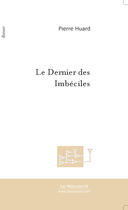 Couverture du livre « Le dernier des imbeciles » de Pierre Huard aux éditions Le Manuscrit