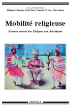 Couverture du livre « Mobilité religieuse ; retours croisés des Afriques aux Amériques » de  aux éditions Karthala