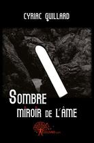 Couverture du livre « Sombre miroir de l'ame » de Cyriac Guillard aux éditions Edilivre