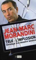 Couverture du livre « Télé: l'implosion ; chronique d'un désastre annoncé » de Jean-Marc Morandini aux éditions Archipel