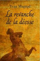 Couverture du livre « La revanche de la deesse » de Yvan Magaud aux éditions Vent-des-lettres