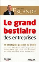 Couverture du livre « Le grand bestiaire des entreprises ; 70 stratégies pasées au crible » de Philippe Escande aux éditions Organisation