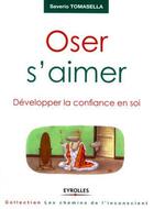 Couverture du livre « Oser s'aimer ; développer la confiance en soi » de Saverio Tomasella aux éditions Organisation