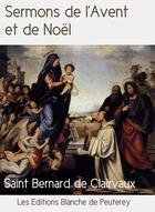 Couverture du livre « Sermons de l'Avent et de Noël » de Saint Bernard aux éditions Les Editions Blanche De Peuterey