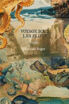 Couverture du livre « Voyage sous les flots » de Artistide Roger aux éditions Publie.net