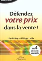 Couverture du livre « Defendez votre prix dans la vente ! - les 4 scenarios gagnants » de Huyot/Lafaix aux éditions Organisation