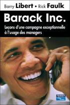 Couverture du livre « Barack inc. ; leçons d'une campagne exceptionnelle à l'usage des managers » de Libert/Faulk aux éditions Pearson