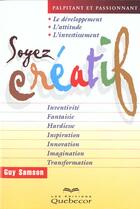 Couverture du livre « Soyez Creatifs » de Guy Samson aux éditions Quebecor