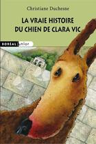 Couverture du livre « La Vraie histoire du chien de Clara Vic » de Christiane Duchesne et Marc Mongeau aux éditions Boreal