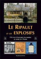 Couverture du livre « Le ripault et les explosifs ; 176 ans d'histoires poudrières au bord de l'Indre » de Agathe Guenand aux éditions Editions Sutton